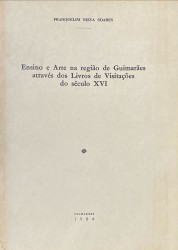 ENSINO E ARTE NA REGIÃO DE GUIMARÃES ATRAVÉS DOS LIVROS DE VISITAÇÕES DO SÉCULO XVI.